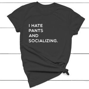 I Hate Pants And Socializing T-shirt Unisex